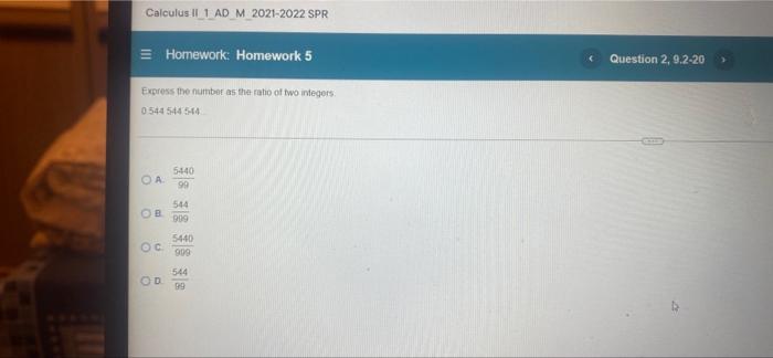 Calculus Ii 1 Ad M 2021 2022 Spr Homework Homework 5 Express The Number As The Ratio Of Two Integers 0544 544 544 5440 1