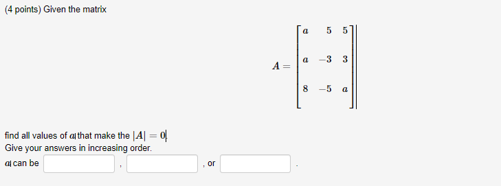 4 Points Given The Matrix Find All Values Of A That Make The A 0 Give Your Answers In Increasing Order Al Can Be 1