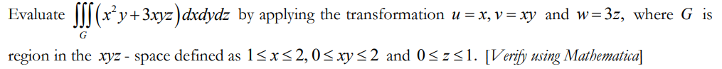 Evaluate Fff X Y 3 Xyz Dxdydz By Applying The Transformation U X V Xy And W 3z Where G Is G Region In The Xyz 1