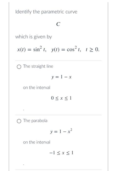 Identify The Parametric Curve C Which Is Given By X T Sin T Y T Cos T T 0 O The Straight Line Y 1 X On T 1