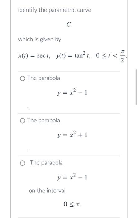 Identify The Parametric Curve C Which Is Given By X T Sin T Y T Cos T T 0 O The Straight Line Y 1 X On T 6