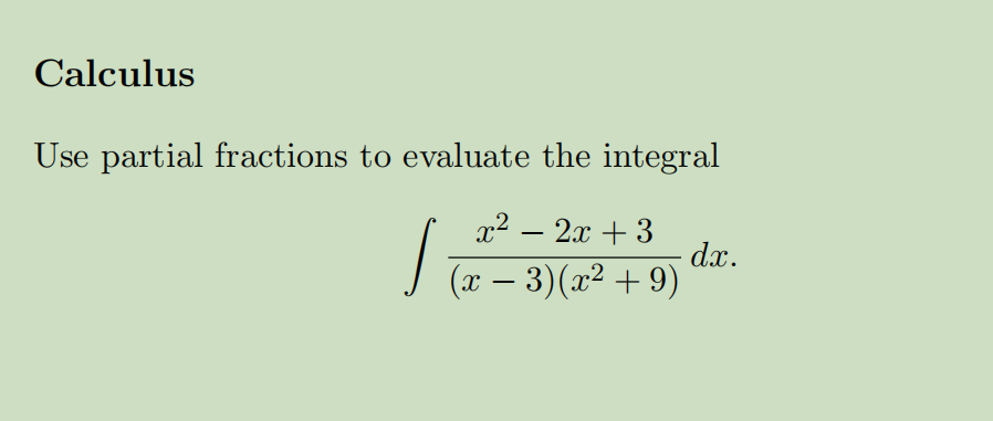 Calculus Use Partial Fractions To Evaluate The Integral X 2x 3 J Dx X 3 X 9 1