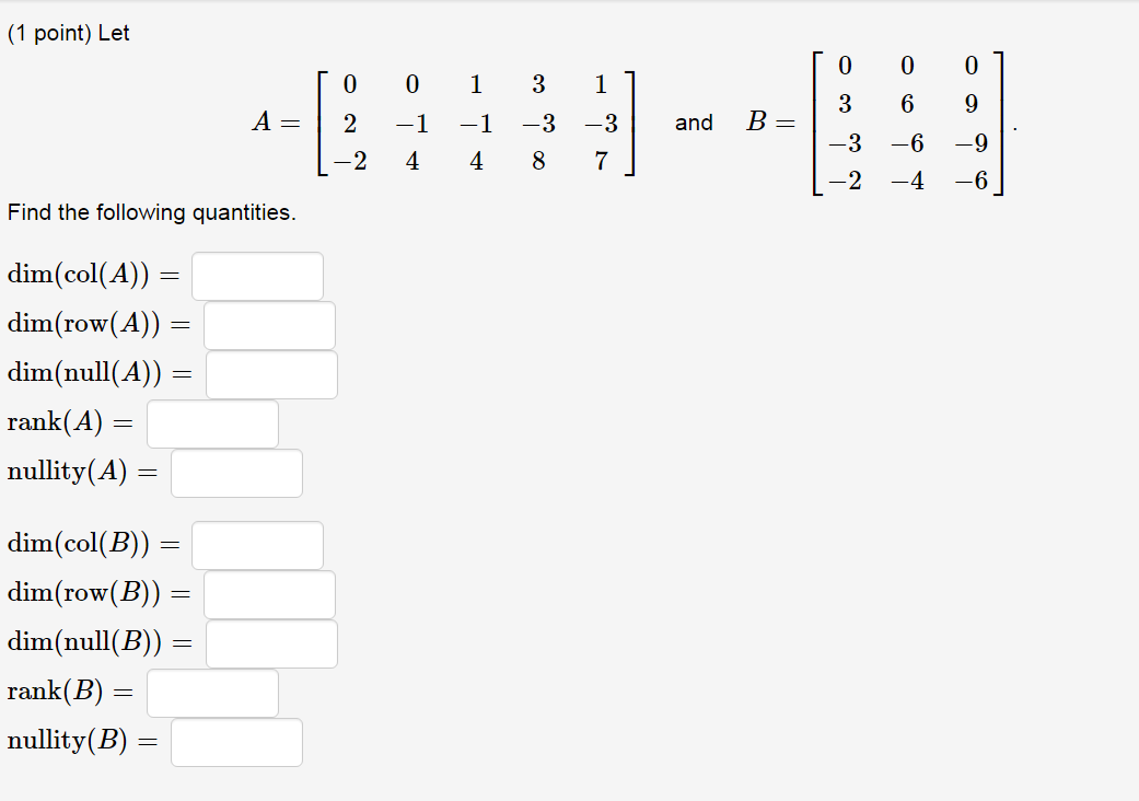 1 Point Let A Find The Following Quantities Dim Col A Dim Row A Dim Null A Rank A Nullity A Dim 1