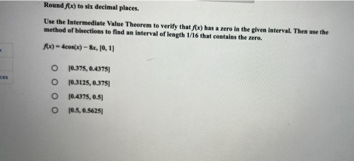 Ces Round F X To Six Decimal Places Use The Intermediate Value Theorem To Verify That F X Has A Zero In The Given Int 1