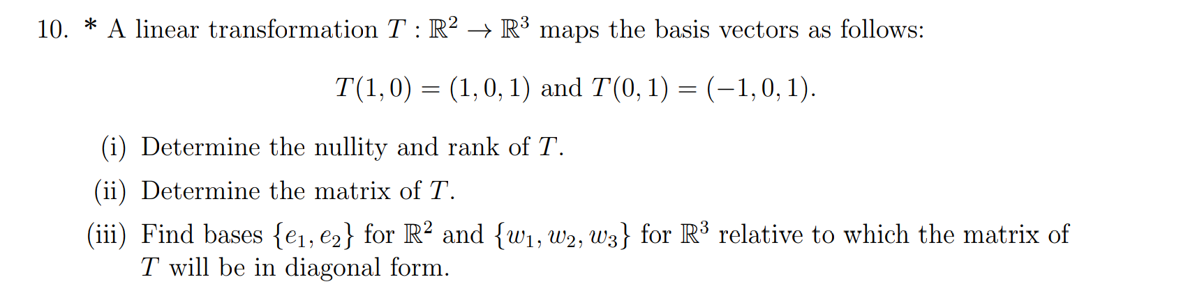 10 A Linear Transformation T R R Maps The Basis Vectors As Follows T 1 0 1 0 1 And T 0 1 1 0 1 1