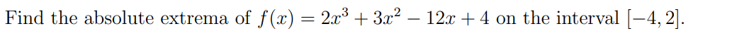 Find The Absolute Extrema Of F X 2x 3x 12x 4 On The Interval 4 2 1