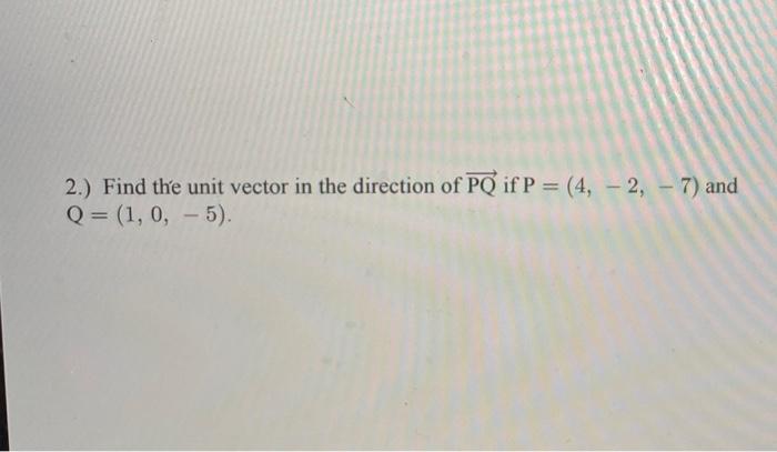 2 Find The Unit Vector In The Direction Of Pq If P 4 2 7 And Q 1 0 5 4 Find The Angle Between The 1