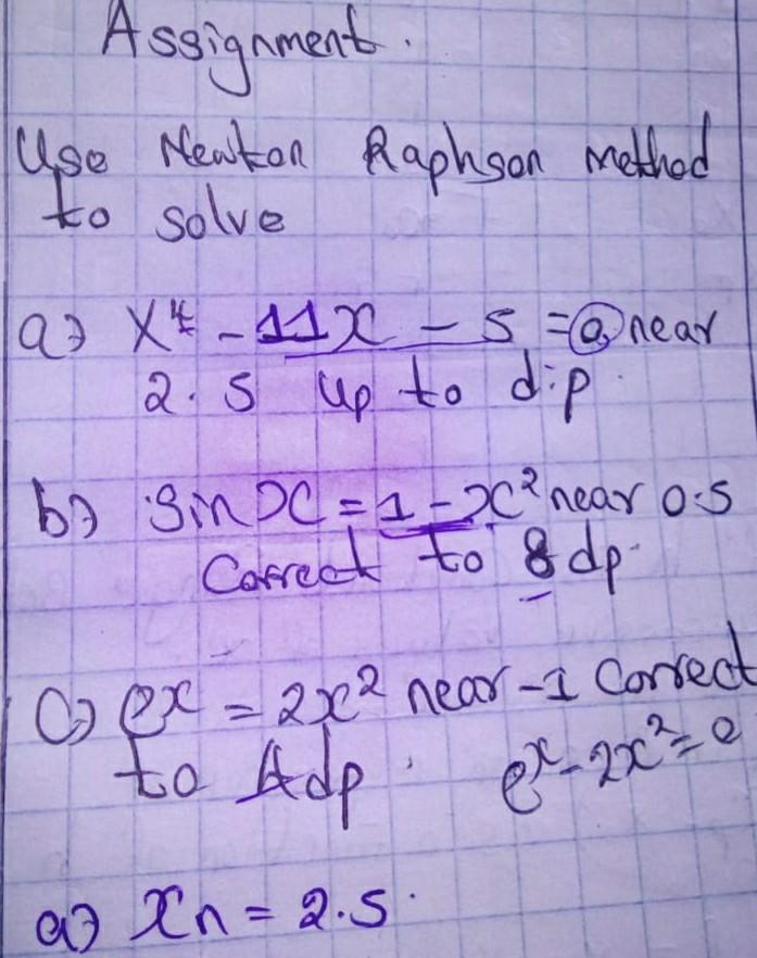Assignment Use Newton Raphson Method To Solve A X 11x S Near 2 5 Up To Dip Bo Sin C 1 20 Near 0 5 Correct To Dp 1