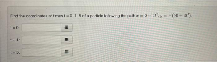 Find The Coordinates At Times T 0 1 5 Of A Particle Following The Path 2 2t Y 10 3 T 0 T 1 T 1