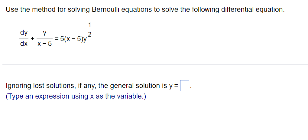 Use The Method For Solving Bernoulli Equations To Solve The Following Differential Equation Dy Y 5 X 5 Y Dx X 5 Ign 1
