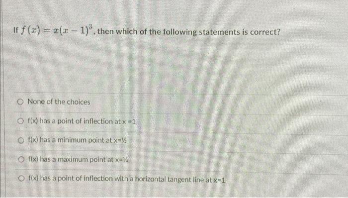If F X X X 1 Then Which Of The Following Statements Is Correct O None Of The Choices Of X Has A Point Of Inflecti 1