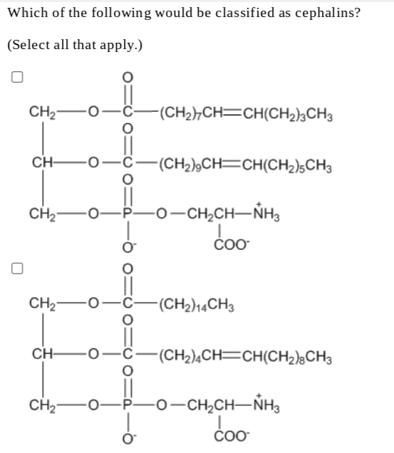 Which Of The Following Would Be Classified As Cephalins Select All That Apply Ch2 O Ch2 Ch Ch Ch2 2ch3 Ch C Ch2 1