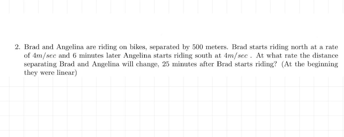 2 Brad And Angelina Are Riding On Bikes Separated By 500 Meters Brad Starts Riding North At A Rate Of 4m Sec And 6 Mi 1