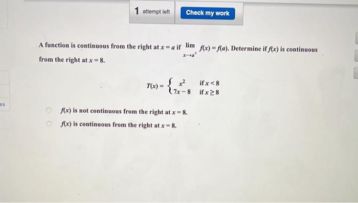 Es 1 Attempt Left Check My Work A Function Is Continuous From The Right At X A If Lim F X F A Determine If F X Is 1