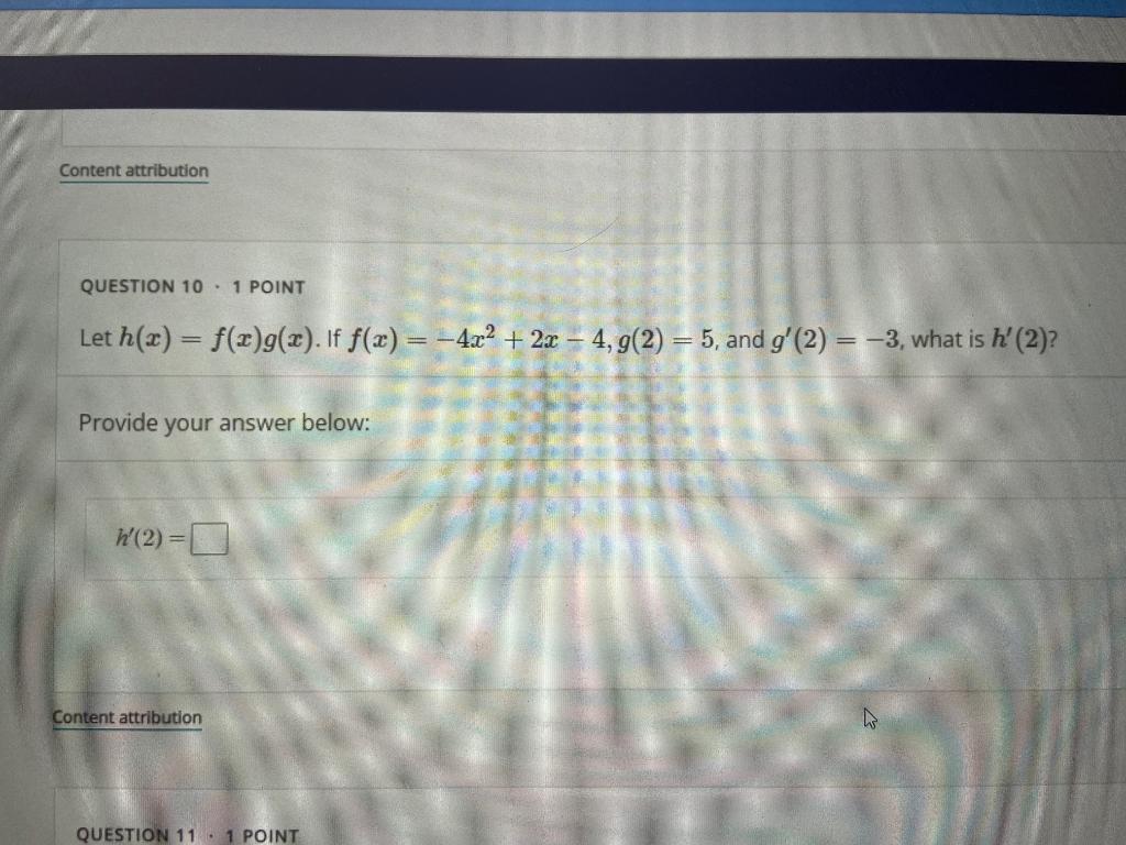 Content Attribution Question 10 1 Point Let H X F X G X If F X 4x 2x 4 G 2 5 And G 2 3 What Is 1