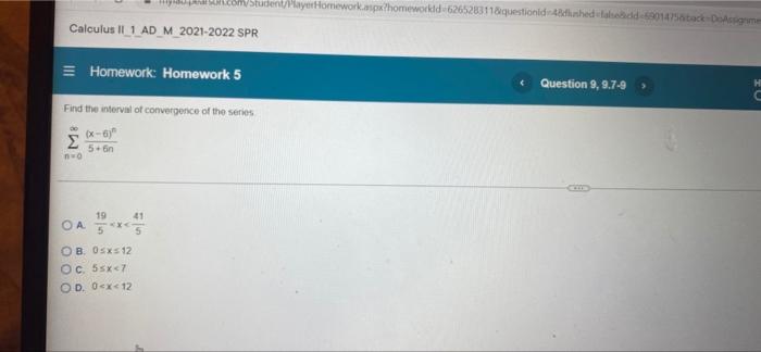 Calculus Ii 1 Ad M 2021 2022 Spr Homework Homework 5 Find The Interval Of Convergence Of The Series X 6 5 6n N O 19 O 1