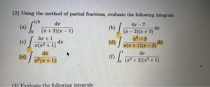 2 Using The Method Of Partial Fractions Evaluate The Following Integrals 1 2 Da 4x 7 A 1 X 2 X 1 B 1