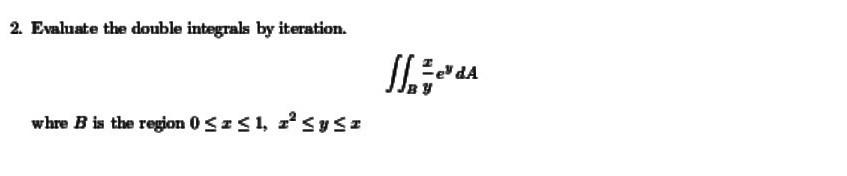 2 Evaluate The Double Integrals By Iteration Whre B Is The Region 0 Z 1 Y Z Zda 1