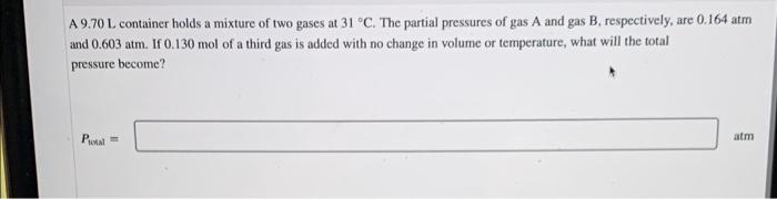A 9 70 L Container Holds A Mixture Of Two Gases At 31 C The Partial Pressures Of Gas A And Gas B Respectively Are 0 1