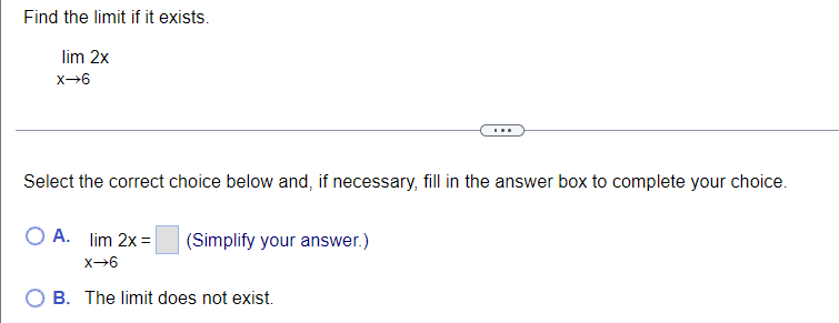 Find The Limit If It Exists Lim 2x X 6 Select The Correct Choice Below And If Necessary Fill In The Answer Box To Com 1