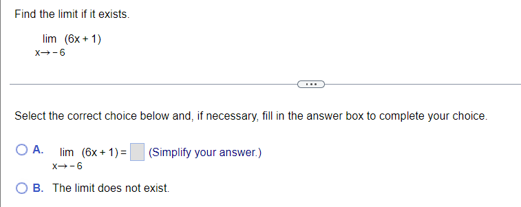 Find The Limit If It Exists Lim 6x 1 X 6 Select The Correct Choice Below And If Necessary Fill In The Answer Box 1