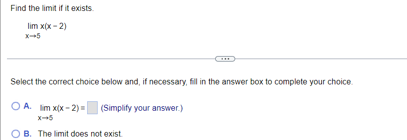 Find The Limit If It Exists Lim X X 2 X 5 Select The Correct Choice Below And If Necessary Fill In The Answer Box 1