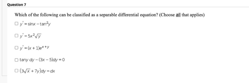 Question 7 Which Of The Following Can Be Classified As A Separable Differential Equation Choose All That Applies Oy 1