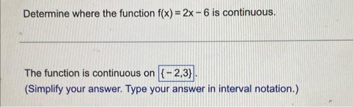 Determine Where The Function F X 2x 6 Is Continuous The Function Is Continuous On 2 3 Simplify Your Answer Type 1