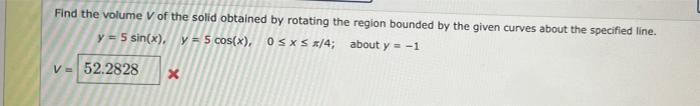 Find The Volume V Of The Solid Obtained By Rotating The Region Bounded By The Given Curves About The Specified Line Y 1