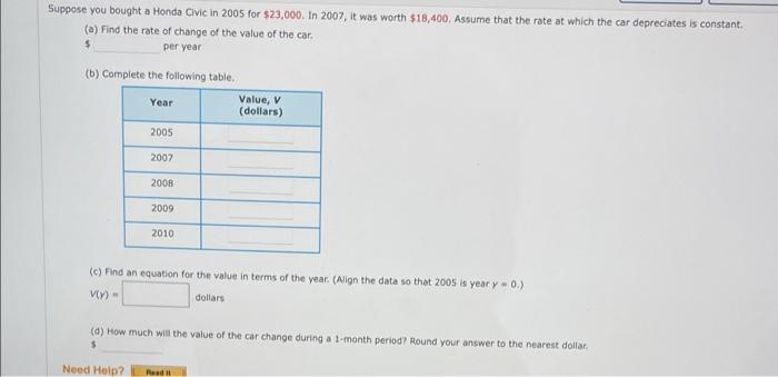 Suppose You Bought A Honda Civic In 2005 For 23 000 In 2007 It Was Worth 18 400 Assume That The Rate At Which The C 1