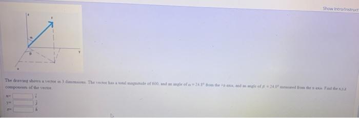 The Drawing Shows A Vector In 3 Dimmons The Vector Has A Total Magninide Of 600 And An Angle Of A 2 Components Of The V 1