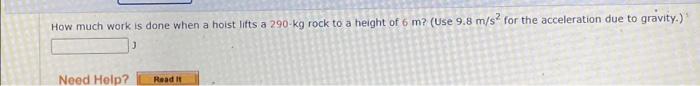 How Much Work Is Done When A Hoist Lifts A 290 Kg Rock To A Height Of 6 M Use 9 8 M S For The Acceleration Due To Gra 1