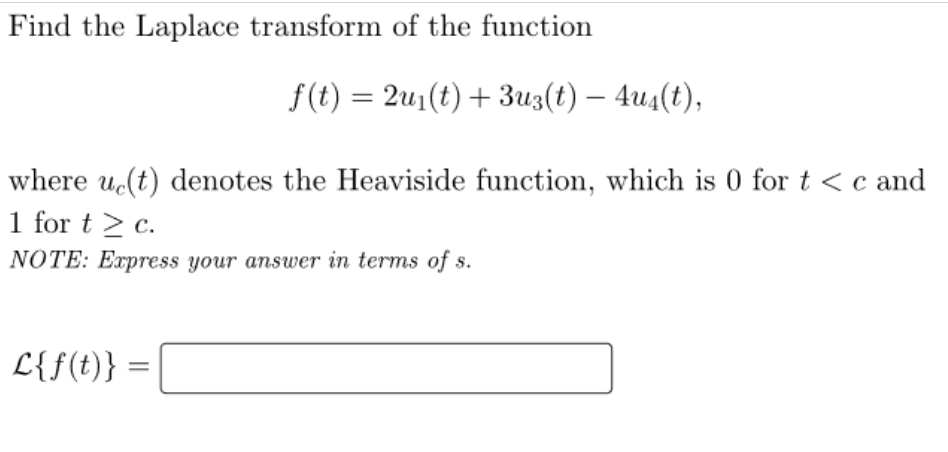 Find The Laplace Transform Of The Function F T 2u T 3u3 T 4u T Where U T Denotes The Heaviside Function W 1