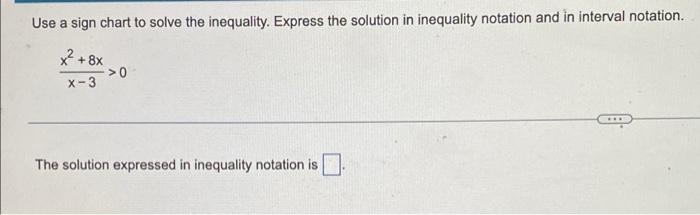 Use A Sign Chart To Solve The Inequality Express The Solution In Inequality Notation And In Interval Notation X 4x 2