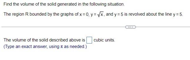 Find The Volume Of The Solid Generated In The Following Situation The Region R Bounded By The Graphs Of X 0 Y X A 1
