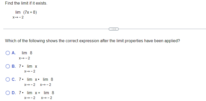 Find The Limit If It Exists Lim 7x 8 X 2 Which Of The Following Shows The Correct Expression After The Limit Propert 1