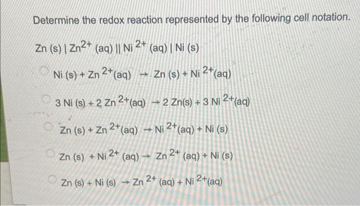 Determine The Redox Reaction Represented By The Following Cell Notation Zn S Zn2 Aq Ni 2 Aq Ni S Ni S 1