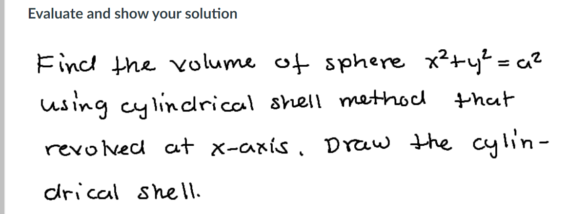Evaluate And Show Your Solution Find The Volume Of Sphere X Y C That Using Cylindrical Shell Method Revolved At X 1