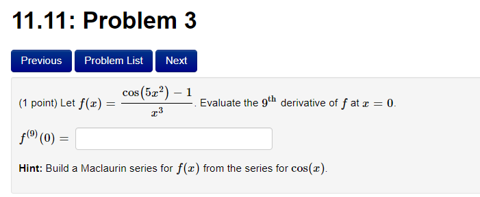 11 11 Problem 3 Previous Problem List Next 1 Point Let F X Cos 5x 1 X3 F 0 Hint Build A Maclaurin Serie 1