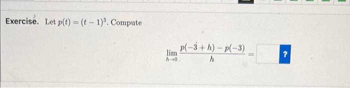Exercise Let P T T 1 Compute Lim H 0 P 3 H P 3 H 11 1