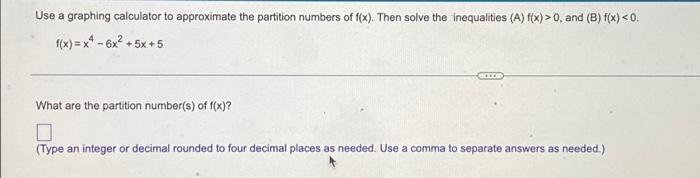 Use A Graphing Calculator To Approximate The Partition Numbers Of F X Then Solve The Inequalities A F X 0 And B 1