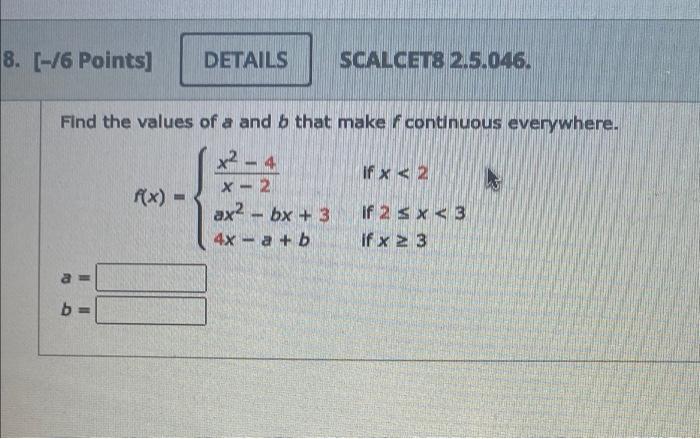 Details Scalcet8 2 5 046 Find The Values Of A And B That Make F Continuous Everywhere X 4 If X 2 X 2 F X 8 6 1