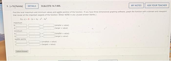 3 16 Points Details Scalcet6 14 7 005 My Notes Ask Your Teacher Find The Local Maximum And Minimum Values And Sadd 1