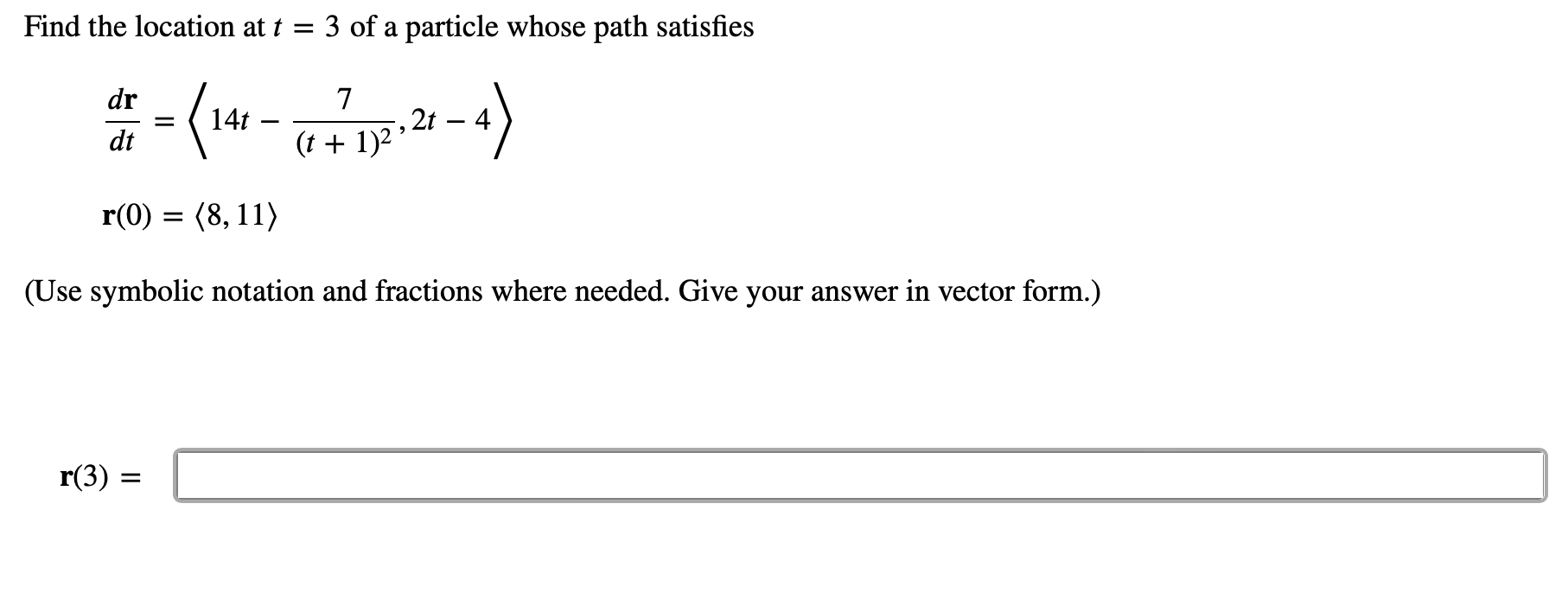 Find The Location At T 3 Of A Particle Whose Path Satisfies 7 Dr 141 12121 4 2t Dt T R 0 8 11 Use Sym 1