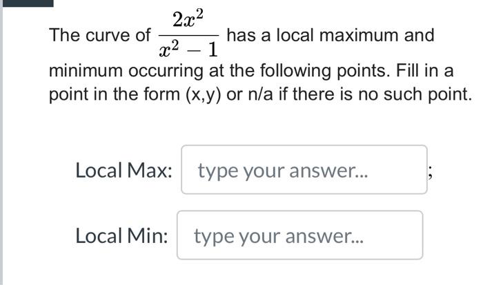 2x The Curve Of Has A Local Maximum And X 1 Minimum Occurring At The Following Points Fill In A Point In The Form 1
