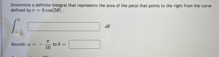 Determine A Definite Integral That Represents The Area Of The Petal That Points To The Right From The Curve Defined By R 1