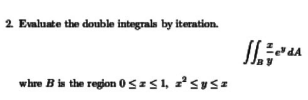 2 Evaluate The Double Integrals By Iteration Whre B Is The Region 0 1 Y Ilzevaa 1