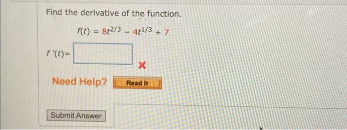 Find The Derivative Of The Function F T 8t2 3 4t1 3 7 F T X Read It Need Help Submit Answer 1
