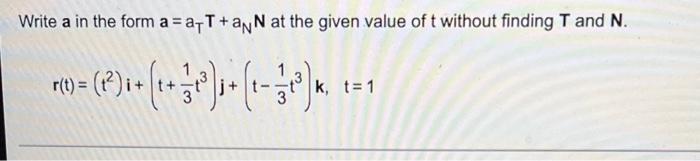 Write A In The Form A A T Ann At The Given Value Of T Without Finding T And N 1 1 3 1 3 K R T K 1
