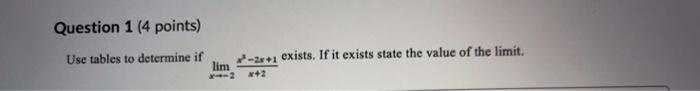 Question 1 4 Points Use Tables To Determine If Lim 2 1 Exists If It Exists State The Value Of The Limit 2 1